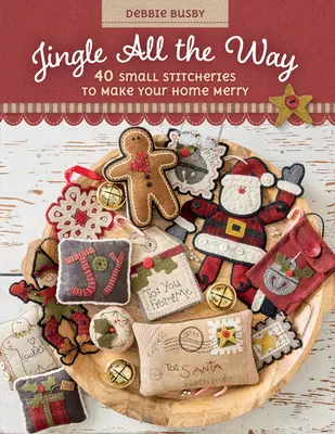 Jingle All the Way: 40 drobných výšivek, které rozveselí váš domov - Jingle All the Way: 40 Small Stitcheries to Make Your Home Merry