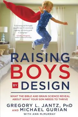 Výchova chlapců podle plánu: Co Bible a věda o mozku odhalují o tom, co váš syn potřebuje, aby prospíval. - Raising Boys by Design: What the Bible and Brain Science Reveal about What Your Son Needs to Thrive
