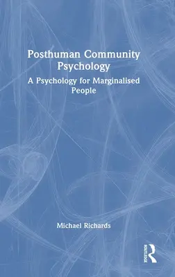 Psychologie posthumánního společenství: Psychologie pro lidi na okraji společnosti - Posthuman Community Psychology: A Psychology for Marginalised People