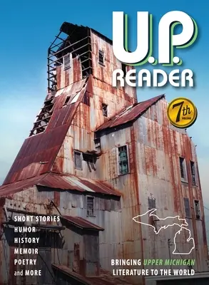 U.P. Reader -- Volume #7: Bringing Upper Michigan Literature to the World