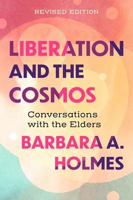 Osvobození a kosmos: Vydání: Rozhovory se staršími, revidované vydání - Liberation and the Cosmos: Conversations with the Elders, Revised Edition