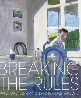 Porušování pravidel: Paul Wonner a Theophilus Brown - Breaking the Rules: Paul Wonner and Theophilus Brown