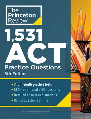 1 531 cvičných otázek pro ACT, 8. vydání: Extra Drills & Prep for Excellent Score (Extra cvičení a příprava pro vynikající skóre), 8. vydání - 1,531 ACT Practice Questions, 8th Edition: Extra Drills & Prep for an Excellent Score