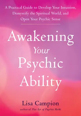 Probuzení vašich psychických schopností: Praktický průvodce pro rozvoj intuice, demystifikaci duchovního světa a otevření vašich psychických smyslů. - Awakening Your Psychic Ability: A Practical Guide to Develop Your Intuition, Demystify the Spiritual World, and Open Your Psychic Senses