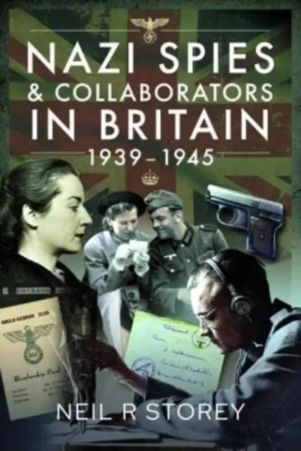 Nacističtí špioni a kolaboranti v Británii, 1939-1945 - Nazi Spies and Collaborators in Britain, 1939-1945