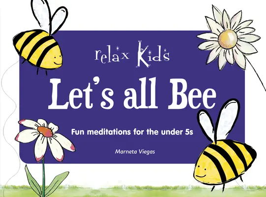 Uvolněte se děti: Uvolněte se: Pojďme všichni včeličkovat: Zábavné meditace pro děti mladší pěti let - Relax Kids: Let's All Bee: Fun Meditations for the Under 5s
