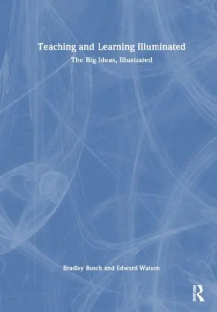 Výuka a učení osvětleny: Velká myšlenka, ilustrovaná - Teaching & Learning Illuminated: The Big Ideas, Illustrated