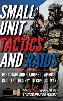 Taktika a nájezdy malých jednotek: Dvě ilustrované příručky - Small Unit Tactics and Raids: Two Illustrated Manuals
