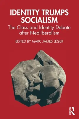 Identita vítězí nad socialismem: Třídní debata o identitě po nástupu neoliberalismu - Identity Trumps Socialism: The Class and Identity Debate after Neoliberalism