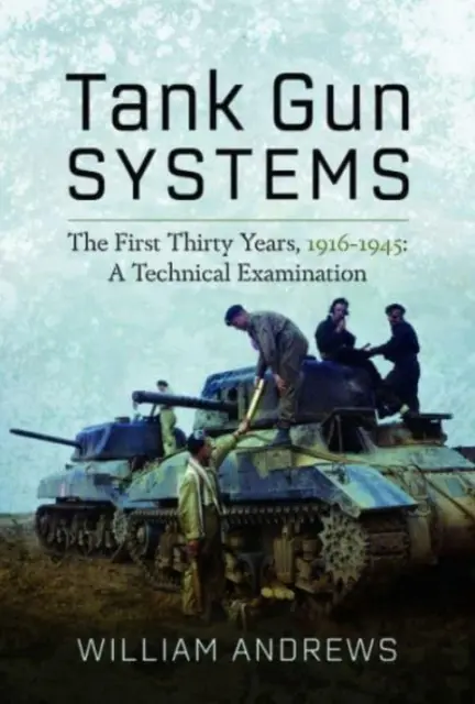Tankové zbraňové systémy: Prvních třicet let, 1916-1945: A Technical Examination - Tank Gun Systems: The First Thirty Years, 1916-1945: A Technical Examination