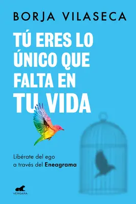 T Eres Lo nico Que Falta En Tu Vida. Librate del Ego a Travs del Eneagrama / Ty jsi to, co ti v životě chybí - T Eres Lo nico Que Falta En Tu Vida. Librate del Ego a Travs del Eneagrama / You Are What Is Missing in Your Life