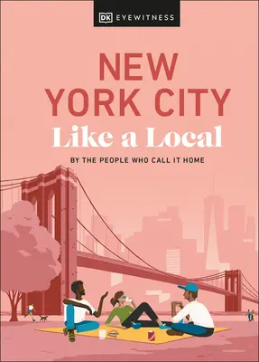 New York jako místní: Jak na to: od lidí, kteří ho nazývají svým domovem - New York City Like a Local: By the People Who Call It Home