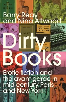 Špinavé knihy: Erotická fikce a avantgarda v Paříži a New Yorku v polovině století - Dirty Books: Erotic Fiction and the Avant-Garde in Mid-Century Paris and New York