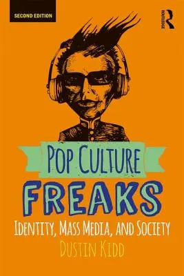Popkulturní šílenci: Vydání knihy: Identita, masová média a společnost - Pop Culture Freaks: Identity, Mass Media, and Society