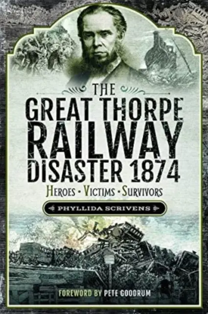 Velká železniční katastrofa Thorpe 1874: Hrdinové, oběti, přeživší - The Great Thorpe Railway Disaster 1874: Heroes, Victims, Survivors