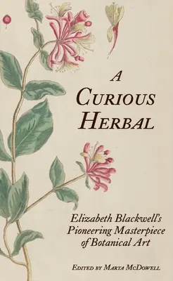 Zvědavá bylina: Vydání: Průkopnické dílo botanického umění Elizabeth Blackwellové - A Curious Herbal: Elizabeth Blackwell's Pioneering Masterpiece of Botanical Art