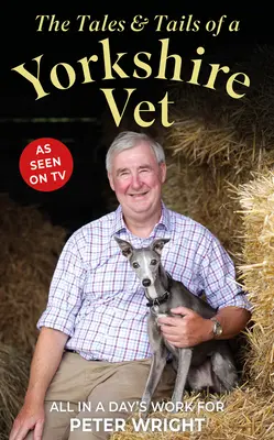 Příběhy a ocasy yorkshirského veterináře: Vše za jeden den práce pro - The Tales & Tails of a Yorkshire Vet: All in a Day's Work for