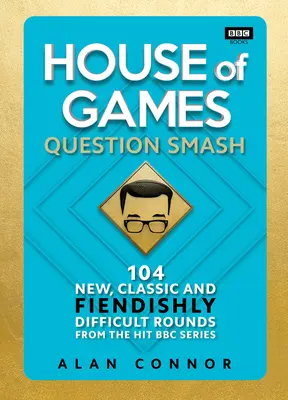 Dům her - Rozbíjení otázek: 104 nových, klasických a ďábelsky obtížných kol - House of Games - Question Smash: 104 New, Classic and Fiendishly Difficult Rounds