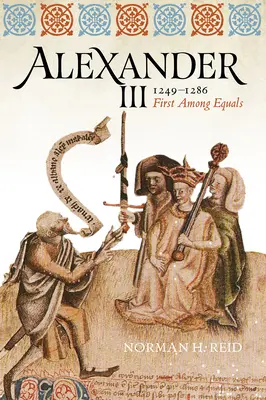 Alexander III, 1249-1286: První mezi rovnými - Alexander III, 1249-1286: First Among Equals