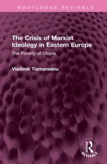 Krize marxistické ideologie ve východní Evropě: Bída utopie - The Crisis of Marxist Ideology in Eastern Europe: The Poverty of Utopia