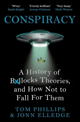 Konspirace: Dějiny boll*ckovských teorií a jak jim nenaletět. - Conspiracy: A History of Boll*cks Theories, and How Not to Fall for Them