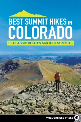 Nejlepší vrcholové túry v Coloradu: 55 klasických tras a více než 100 vrcholů - Best Summit Hikes in Colorado: 55 Classic Routes and 100+ Summits