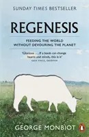 Regeneze - nakrmit svět, aniž bychom pohltili planetu - Regenesis - Feeding the World without Devouring the Planet