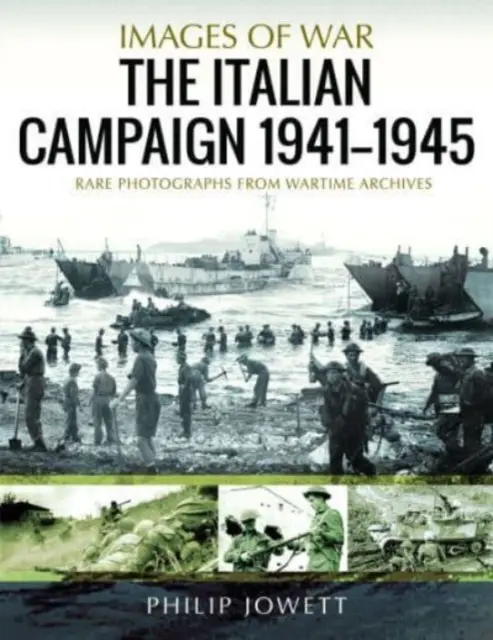 Italská kampaň 1943-1945: Vzácné fotografie z válečných archivů - The Italian Campaign, 1943-1945: Rare Photographs from Wartime Archives