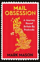 Posedlost poštou - Cesta po Británii podle poštovních směrovacích čísel - Mail Obsession - A Journey Round Britain by Postcode