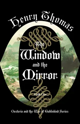Okno a zrcadlo: Kniha první: Oesteria a válka o Goblinkindu - The Window and the Mirror: Book One: Oesteria and the War of Goblinkind