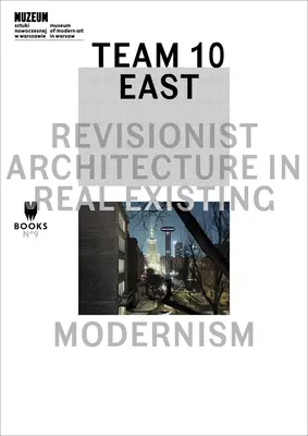 Tým 10 East: Revizionistická architektura v reálně existujícím modernismu - Team 10 East: Revisionist Architecture in Real Existing Modernism