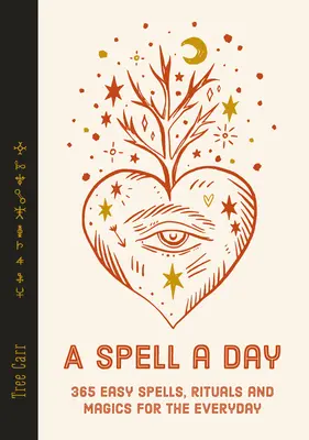 A Spell a Day: Snadná kouzla, rituály a magie pro každý den: 365 jednoduchých kouzel, rituálů a magie pro každý den - A Spell a Day: 365 Easy Spells, Rituals and Magics for Every Day