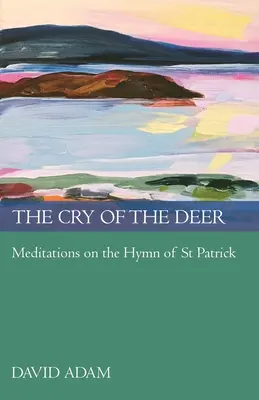 Křik jelena: Meditace nad hymnem svatého Patrika - The Cry of the Deer: Meditations on the Hymn of St Patrick