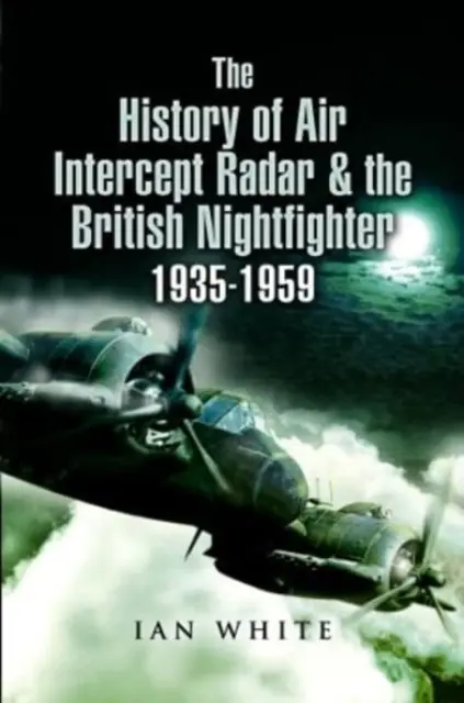 Historie radaru pro zachycení vzdušného prostoru a britské noční stíhačky, 1935-1959 - The History of Air Intercept Radar & the British Nightfighter, 1935-1959