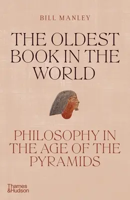 Nejstarší kniha na světě: Filozofie v době pyramid - The Oldest Book in the World: Philosophy in the Age of the Pyramids