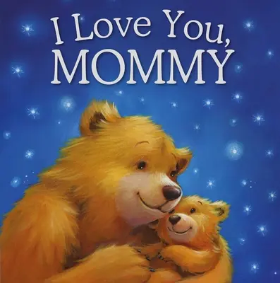 Mám tě rád, mami: Polstrovaná knížka příběhů - I Love You, Mommy: Padded Storybook