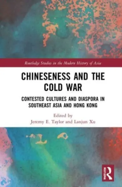 Číňanství a studená válka: Sporné kultury a diaspora v jihovýchodní Asii a Hongkongu - Chineseness and the Cold War: Contested Cultures and Diaspora in Southeast Asia and Hong Kong