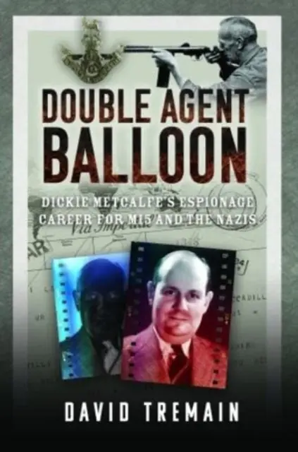 Dvojitý agent Balon: Špionážní kariéra Dickieho Metcalfa pro Mi5 a nacisty - Double Agent Balloon: Dickie Metcalfe's Espionage Career for Mi5 and the Nazis