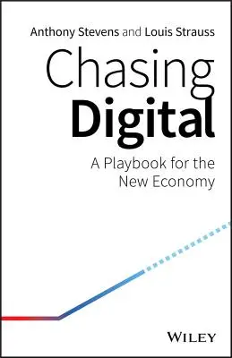 Honba za digitálními technologiemi: Příručka pro novou ekonomiku - Chasing Digital: A Playbook for the New Economy
