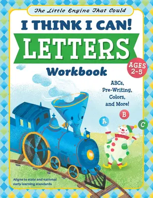 Malá mašinka, která mohla: Myslím, že to dokážu! Pracovní sešit s písmeny: Písmenka: Abcs, Pre-Writing, Colors, and More! - The Little Engine That Could: I Think I Can! Letters Workbook: Abcs, Pre-Writing, Colors, and More!