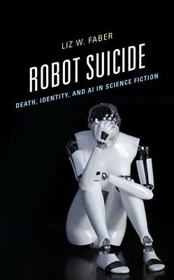 Robotická sebevražda: Smrt, identita a umělá inteligence v science fiction - Robot Suicide: Death, Identity, and AI in Science Fiction