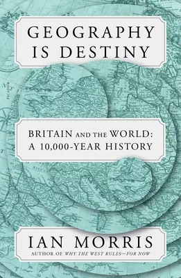 Geografie je osud: Británie a svět: Británie: 10 000 let historie - Geography Is Destiny: Britain and the World: A 10,000-Year History
