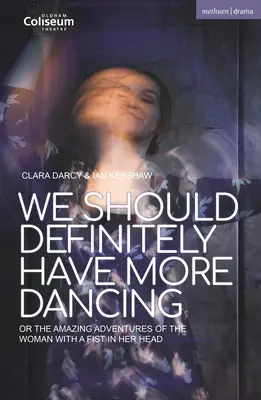 Rozhodně bychom měli více tančit: Aneb podivuhodná dobrodružství ženy s pěstí v hlavě - We Should Definitely Have More Dancing: Or the Amazing Adventures of the Woman with a Fist in Her Head