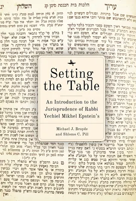 Prostírání stolu: Arukh haShulhan rabína Yechiela Mikhela Epsteina: Úvod do judikatury. - Setting the Table: An Introduction to the Jurisprudence of Rabbi Yechiel Mikhel Epstein's Arukh HaShulhan