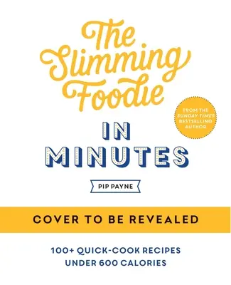 Hubnoucí foodie za pár minut: Kuchařka Foodminies: 100+ rychlých receptů do 600 kalorií: 100+ rychlých receptů do 600 kalorií - The Slimming Foodie in Minutes: 100+ Quick-Cook Recipes Under 600 Calories