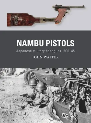 Pistole Nambu: Pistole Nambu: japonské vojenské pistole 1900-45 - Nambu Pistols: Japanese Military Handguns 1900-45