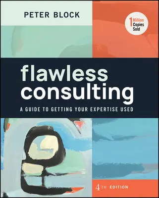 Bezchybné poradenství: Průvodce, jak využít své odborné znalosti - Flawless Consulting: A Guide to Getting Your Expertise Used