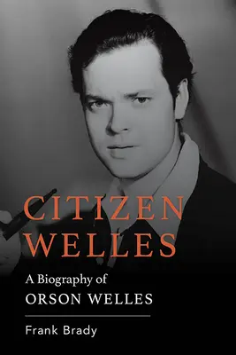 Občan Welles: Životopis Orsona Wellese - Citizen Welles: A Biography of Orson Welles