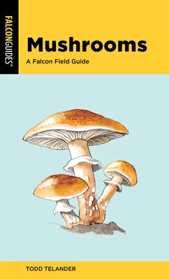 Houby: Průvodce sokolím terénem - Mushrooms: A Falcon Field Guide