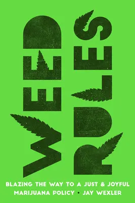 Pravidla trávy: Jak si prosadit spravedlivou a radostnou politiku v oblasti marihuany? - Weed Rules: Blazing the Way to a Just and Joyful Marijuana Policy